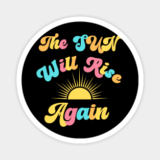 The Sun Will Rise Again Magnet